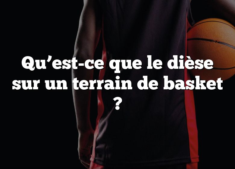 Qu’est-ce que le dièse sur un terrain de basket ?